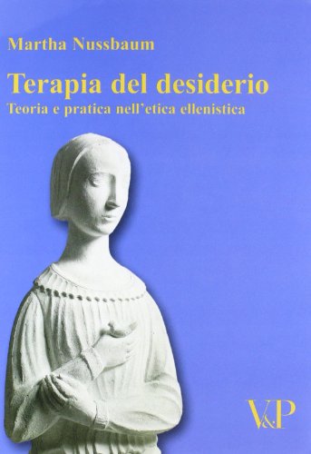 Terapia del desiderio. Teoria e pratica nell'etica ellenistica (Temi metafisici e probl. del pens. antico)