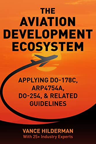 THE AVIATION DEVELOPMENT ECOSYSTEM: Applying DO-178C, ARP4754A, DO-254, & Related Guideline (English Edition)