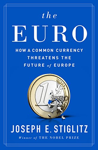 The Euro: How a Common Currency Threatens the Future of Europe (English Edition)