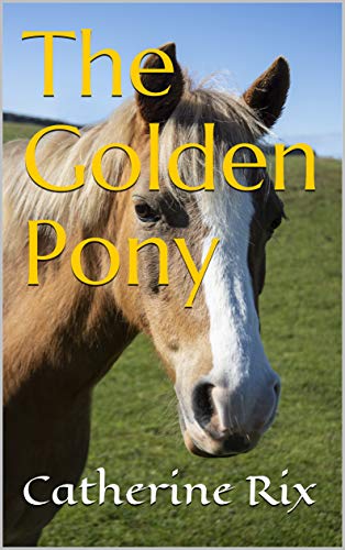 The Golden Pony (The Ponies of Stonebeck Farm Book 1) (English Edition)