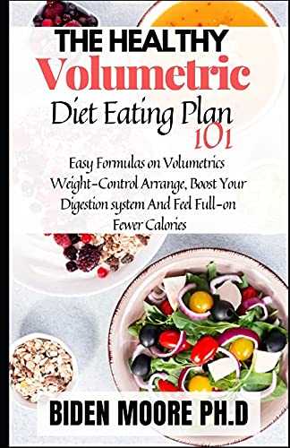 The Healthy Volumetric Diet Eating Plan 101: Easy Formulas on Volumetrics Weight-Control Arrange, Boost Your Digestion system And Feel Full-on Fewer Calories