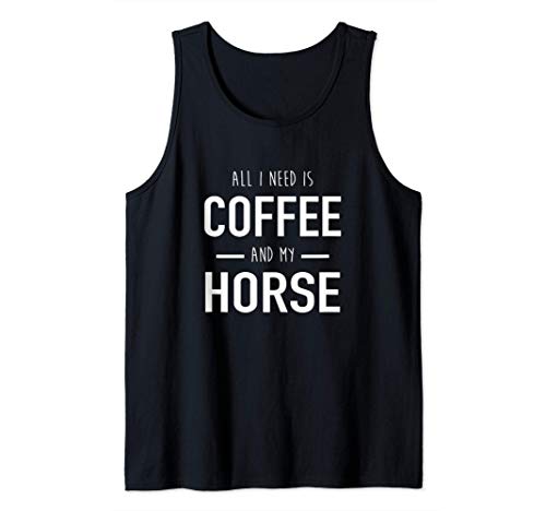 Todo lo que necesito es un café y mi caballo un divertido Camiseta sin Mangas