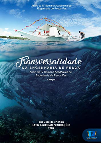 TRANSVERSALIDADE DA ENGENHARIA DE PESCA: Anais da IV Semana Acadêmica de Engenharia de Pesca Ifes (Portuguese Edition)