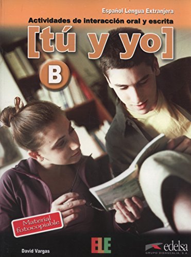 Tú y yo nivel B: actividades de interaccion oral y escrita: Level B (B1-B2) (Material complementario - Jóvenes y adultos - Tú y yo - Nivel B1-B2)