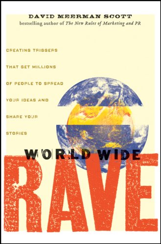 World Wide Rave: Creating Triggers that Get Millions of People to Spread Your Ideas and Share Your Stories (English Edition)